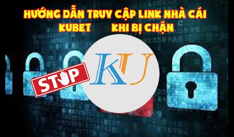 link truy cập kubet khi bị chặn