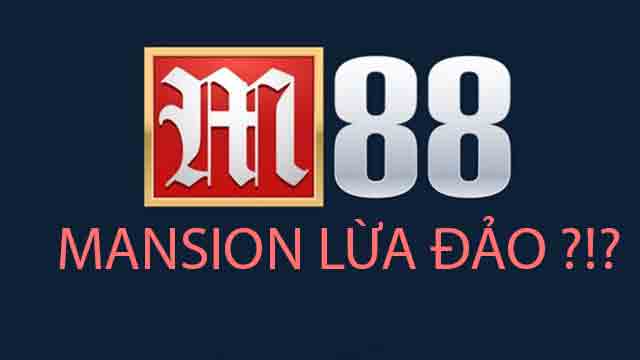 M88 lừa đảo đòi hỏi người chơi chứng minh sự minh bạch là gì? ? ?