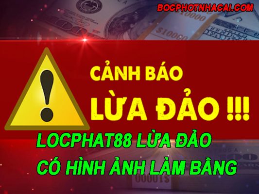Locphat88 Lừa đảo