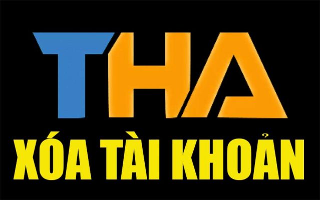 xóa tài khoản THA dễ dàng nhanh chóng