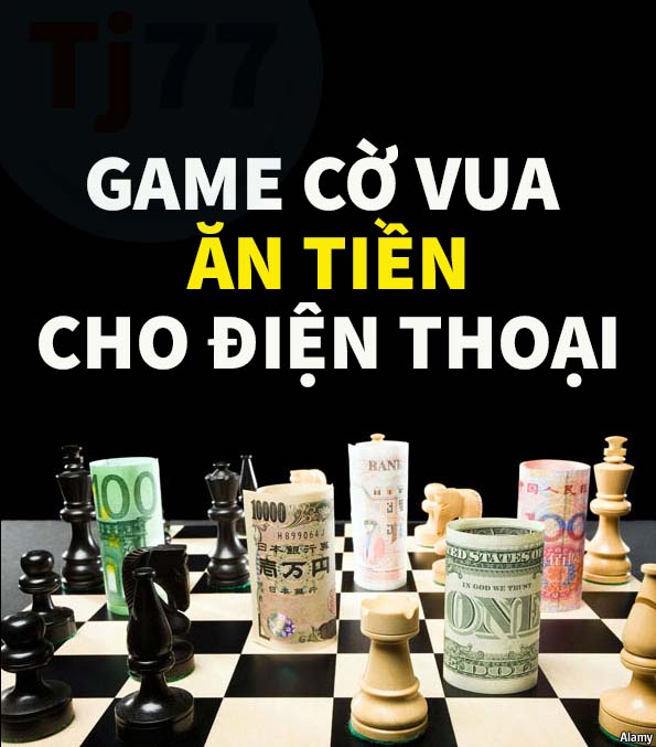 game cờ vua ăn tiền uy tính chơi trên điện thoại