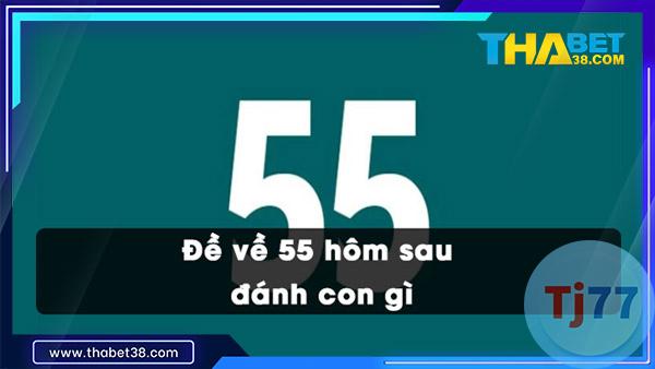Đề Về 55 Hôm Sau Đánh Con Gì