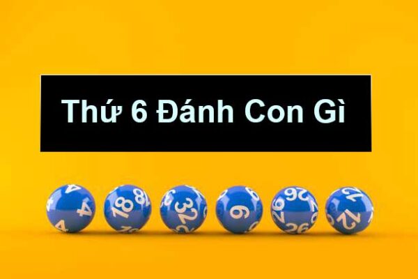 Thứ 6 Đánh Con Gì