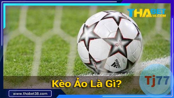 Kèo Ảo Là Gì